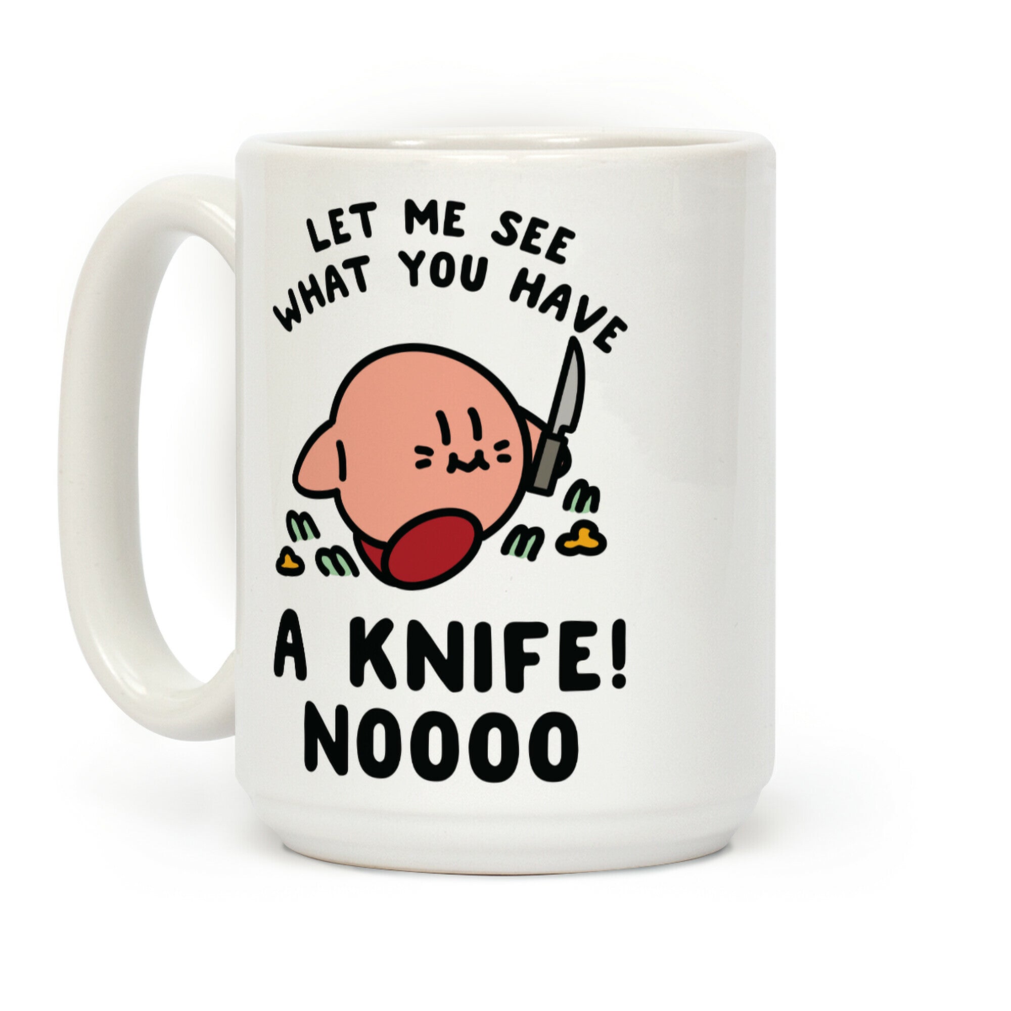 Let Me See What You Have A Knife No Coffee Mug